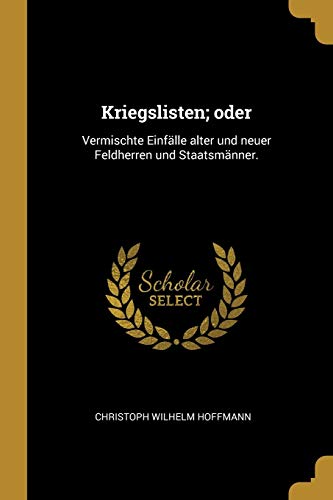 9780341256649: Kriegslisten; oder: Vermischte Einflle alter und neuer Feldherren und Staatsmnner. (German Edition)