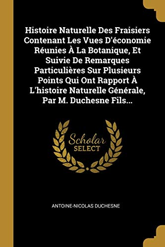 9780341256724: Histoire Naturelle Des Fraisiers Contenant Les Vues D'conomie Runies  La Botanique, Et Suivie De Remarques Particulires Sur Plusieurs Points Qui ... Par M. Duchesne Fils... (French Edition)