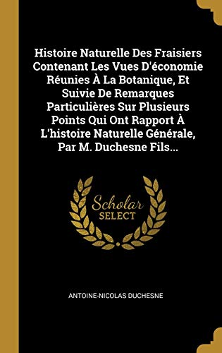 9780341256731: Histoire Naturelle Des Fraisiers Contenant Les Vues D'conomie Runies  La Botanique, Et Suivie De Remarques Particulires Sur Plusieurs Points Qui ... Naturelle Gnrale, Par M. Duchesne Fils...