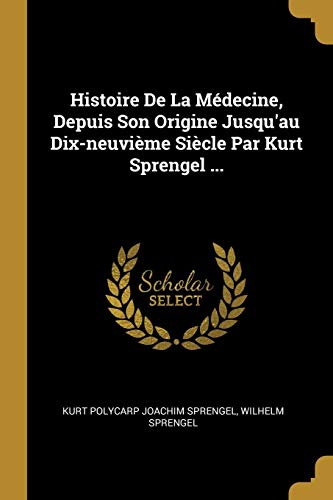 9780341273967: Histoire De La Mdecine, Depuis Son Origine Jusqu'au Dix-neuvime Sicle Par Kurt Sprengel ...
