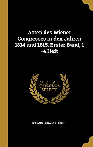 9780341294795: Acten des Wiener Congresses in den Jahren 1814 und 1815, Erster Band, 1 -4 Heft