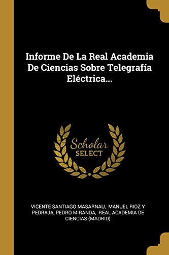 Imagen de archivo de Informe De La Real Academia De Ciencias Sobre Telegrafa Elctrica. (Spanish Edition) a la venta por Lucky's Textbooks
