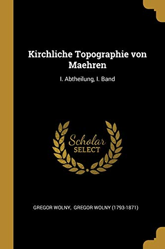 9780341334026: Kirchliche Topographie von Maehren: I. Abtheilung, I. Band (German Edition)