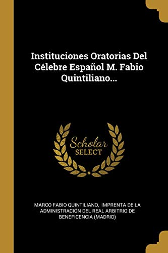 Imagen de archivo de Instituciones Oratorias Del Clebre Espaol M. Fabio Quintiliano. (Spanish Edition) a la venta por GF Books, Inc.