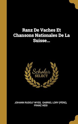 Beispielbild fr Ranz De Vaches Et Chansons Nationales De La Suisse. (French Edition) zum Verkauf von Lucky's Textbooks