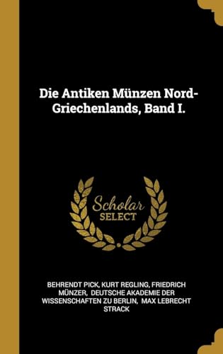 Stock image for Die Antiken Mnzen Nord-Griechenlands, Band I. (German Edition) for sale by Lucky's Textbooks