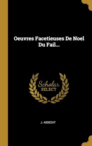 Stock image for Oeuvres Facetieuses De Noel Du Fail. (French Edition) for sale by Lucky's Textbooks