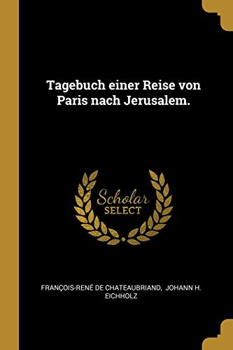 9780341415961: Tagebuch einer Reise von Paris nach Jerusalem.