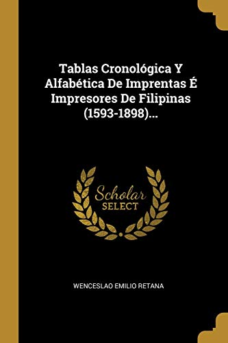 Beispielbild fr Tablas Cronolgica Y Alfabtica De Imprentas  Impresores De Filipinas (1593-1898). (Spanish Edition) zum Verkauf von Lucky's Textbooks