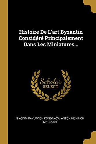 Stock image for Histoire De L'art Byzantin Considr Principalement Dans Les Miniatures. (French Edition) for sale by Lucky's Textbooks