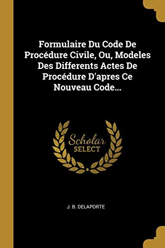 9780341461470: Formulaire Du Code De Procdure Civile, Ou, Modeles Des Differents Actes De Procdure D'apres Ce Nouveau Code...