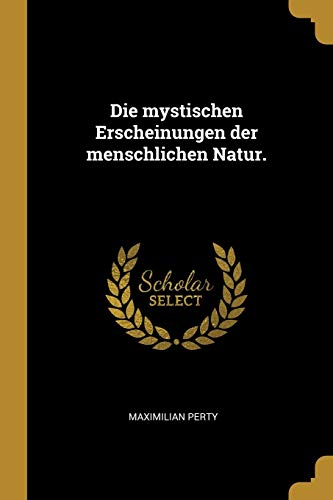 Beispielbild fr Die mystischen Erscheinungen der menschlichen Natur. (German Edition) zum Verkauf von Books From California