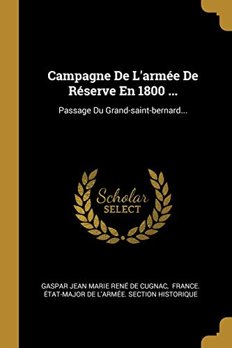 9780341493464: Campagne De L'arme De Rserve En 1800 ...: Passage Du Grand-saint-bernard...