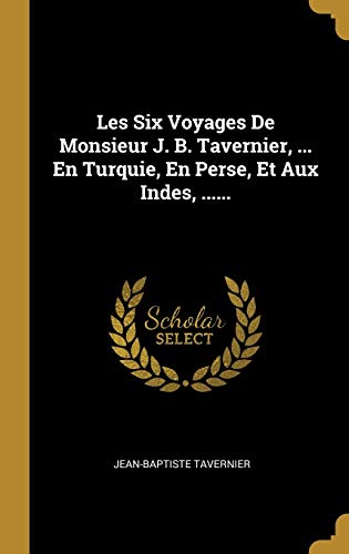 9780341552260: Les Six Voyages De Monsieur J. B. Tavernier, ... En Turquie, En Perse, Et Aux Indes, ......