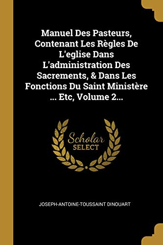 9780341556053: Manuel Des Pasteurs, Contenant Les Rgles De L'eglise Dans L'administration Des Sacrements, & Dans Les Fonctions Du Saint Ministre ... Etc, Volume 2...