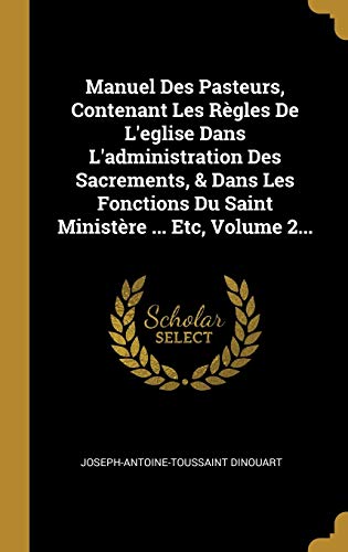 9780341556060: Manuel Des Pasteurs, Contenant Les Rgles De L'eglise Dans L'administration Des Sacrements, & Dans Les Fonctions Du Saint Ministre ... Etc, Volume 2...