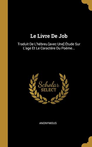 9780341560388: Le Livre De Job: Traduit De L'hbreu [avec Une] tude Sur L'age Et Le Caractre Du Pome...