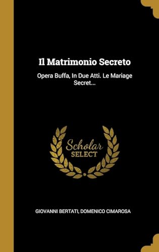 Stock image for Il Matrimonio Secreto: Opera Buffa, In Due Atti. Le Mariage Secret. (French Edition) for sale by Lucky's Textbooks