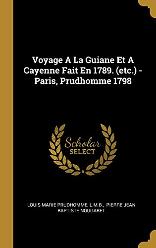 9780341629207: Voyage A La Guiane Et A Cayenne Fait En 1789. (etc.) - Paris, Prudhomme 1798