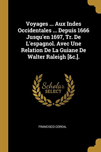 9780341632238: Voyages ... Aux Indes Occidentales ... Depuis 1666 Jusqu'en 1697, Tr. De L'espagnol. Avec Une Relation De La Guiane De Walter Raleigh [&c.]. (French Edition)