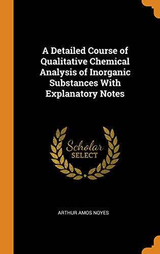 9780341674436: A Detailed Course Of Qualitative Chemical Analysis Of Inorganic Substances With Explanatory Notes