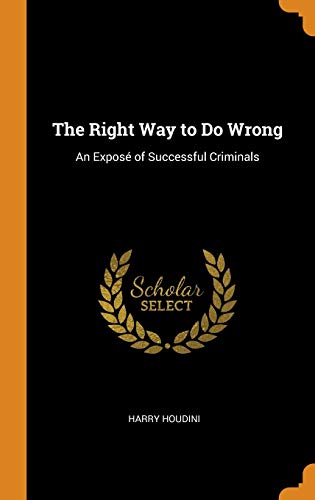 9780341716914: The Right Way to Do Wrong: An Expos of Successful Criminals