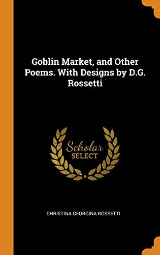 9780341724636: Goblin Market, and Other Poems. With Designs by D.G. Rossetti
