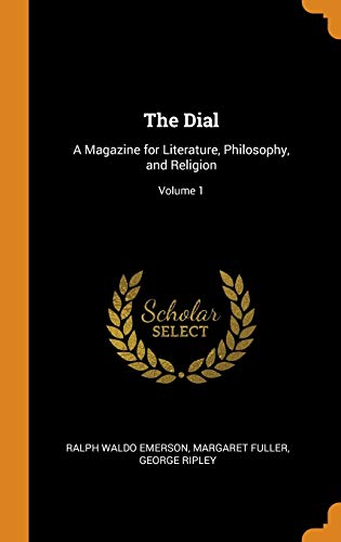 9780341773528: The Dial: A Magazine for Literature, Philosophy, and Religion; Volume 1