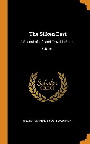9780341785002: The Silken East: A Record of Life and Travel in Burma; Volume 1