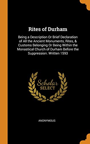 9780341785408: Rites of Durham: Being a Description Or Brief Declaration of All the Ancient Monuments, Rites, & Customs Belonging Or Being Within the Monastical Church of Durham Before the Suppression. Written 1593