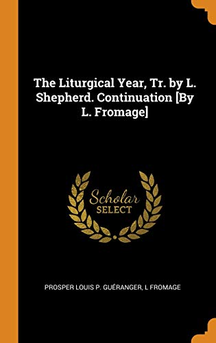 9780341792147: The Liturgical Year, Tr. by L. Shepherd. Continuation [By L. Fromage]