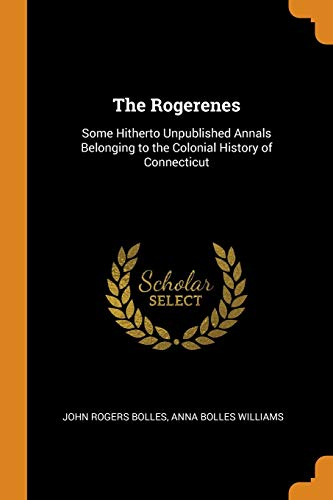 9780341799214: The Rogerenes: Some Hitherto Unpublished Annals Belonging to the Colonial History of Connecticut