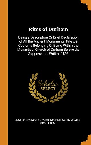 9780341803669: Rites of Durham: Being a Description Or Brief Declaration of All the Ancient Monuments, Rites, & Customs Belonging Or Being Within the Monastical Church of Durham Before the Suppression. Written 1593