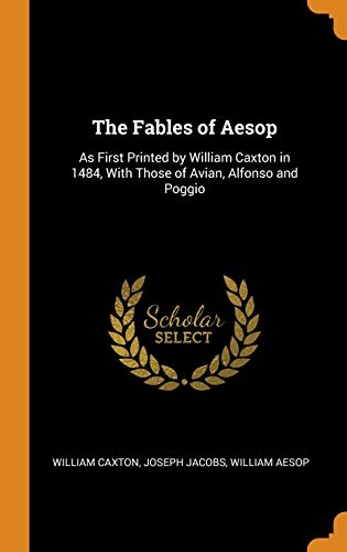 Stock image for The Fables of Aesop: As First Printed by William Caxton in 1484, With Those of Avian, Alfonso and Poggio for sale by ThriftBooks-Dallas