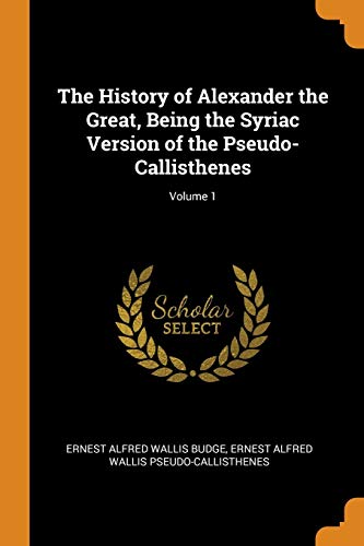 9780341824978: The History of Alexander the Great, Being the Syriac Version of the Pseudo-Callisthenes; Volume 1