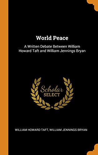 9780341892151: World Peace: A Written Debate Between William Howard Taft and William Jennings Bryan