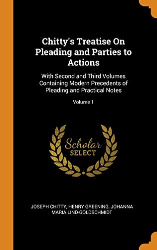 Stock image for Chitty's Treatise On Pleading and Parties to Actions: With Second and Third Volumes Containing Modern Precedents of Pleading and Practical Notes; Volume 1 for sale by Lucky's Textbooks