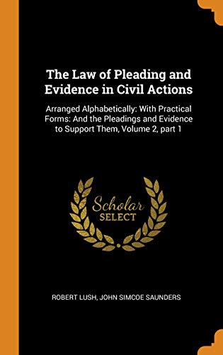 Stock image for The Law of Pleading and Evidence in Civil Actions: Arranged Alphabetically: With Practical Forms: And the Pleadings and Evidence to Support Them, Volume 2, part 1 for sale by Lucky's Textbooks