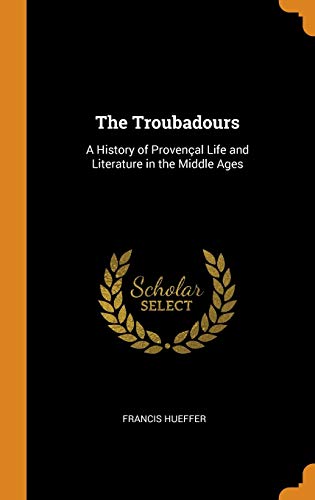9780341955382: The Troubadours: A History of Provenal Life and Literature in the Middle Ages