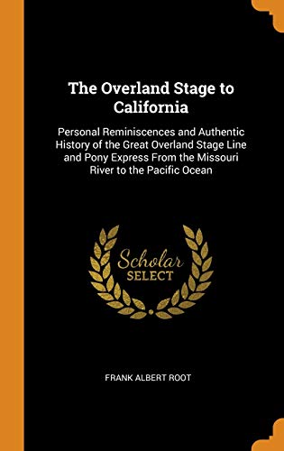 9780341959809: The Overland Stage To California: Personal Reminiscences and Authentic History of the Great Overland Stage Line and Pony Express from the Missouri River to the Pacific Ocean
