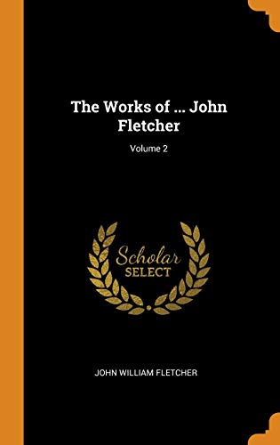 9780341983866: The Works of ... John Fletcher; Volume 2