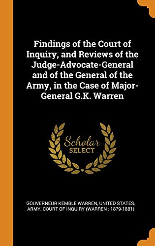 9780342022410: Findings of the Court of Inquiry, and Reviews of the Judge-Advocate-General and of the General of the Army, in the Case of Major-General G.K. Warren