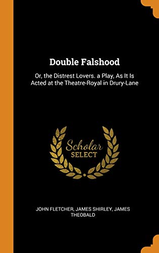 9780342026159: Double Falshood: Or, the Distrest Lovers. a Play, As It Is Acted at the Theatre-Royal in Drury-Lane