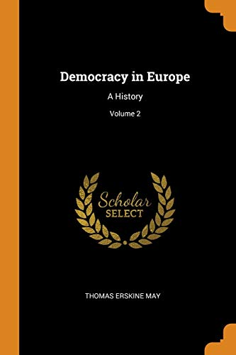 Democracy in Europe: A History; Volume 2 (Paperback) - Thomas Erskine May