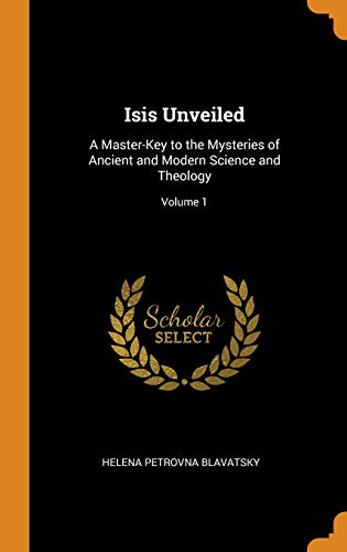 Stock image for Isis Unveiled: A Master-Key to the Mysteries of Ancient and Modern Science and Theology; Volume 1 for sale by Books Puddle