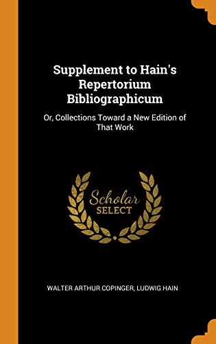 9780342075959: Supplement to Hain's Repertorium Bibliographicum: Or, Collections Toward a New Edition of That Work