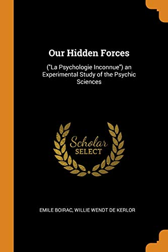 9780342078127: Our Hidden Forces: ("La Psychologie Inconnue") an Experimental Study of the Psychic Sciences