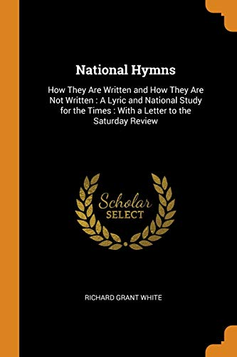 Stock image for National Hymns: How They Are Written and How They Are Not Written: A Lyric and National Study for the Times: With a Letter to the Saturday Review for sale by Lucky's Textbooks