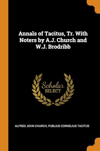 Stock image for Annals of Tacitus, Tr. With Noters by A.J. Church and W.J. Brodribb for sale by Lucky's Textbooks