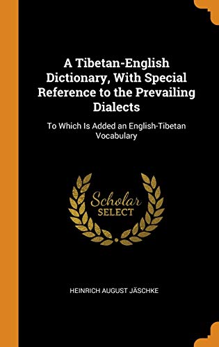 9780342113576: A Tibetan-English Dictionary, With Special Reference to the Prevailing Dialects: To Which Is Added an English-Tibetan Vocabulary